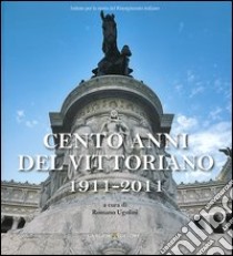 Cento anni del Vittoriano 1911-2011. Atti della Giornata di studi... (Vittoriano, 4 giugno 2011) libro di Ugolini R. (cur.)