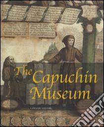 The Capuchin Museum. Ediz. illustrata libro di Martinez E. (cur.); Pizzo M. (cur.)