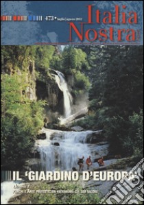 Italia nostra (2012). Vol. 473: Il «giardino d'Europa» libro