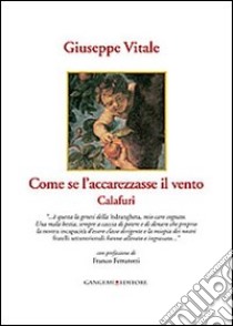 Come se l'accarezzasse il vento. Calafuri libro di Vitale Giuseppe