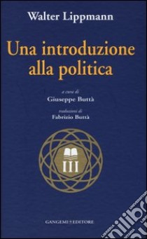 Una introduzione alla politica libro di Lippmann Walter; Buttà G. (cur.)