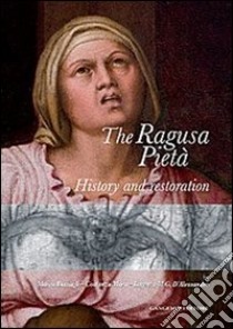 The Ragusa pietà. History and restoration libro di Bussagli M. (cur.); Mora C. (cur.); D'Alessandro L. M. G. (cur.)