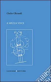 A mezza voce libro di Ghirardi Giulio