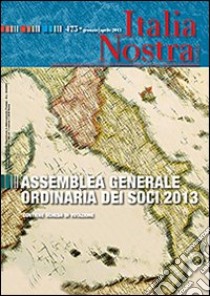 Italia nostra (2013). Vol. 475: Assemblea generale ordinaria dei soci 2013 libro di Marzotto Caotorta F. (cur.)