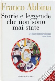 Storie e leggende che non sono mai state libro di Abbina Franco