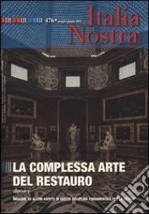 Italia nostra (2013). Vol. 476: La complessa arte del restauro libro di Marzotto Caotorta F. (cur.)