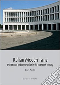 Italian modernisms. Architecture and construction in the twentieth century. Ediz. illustrata libro di Poretti Sergio