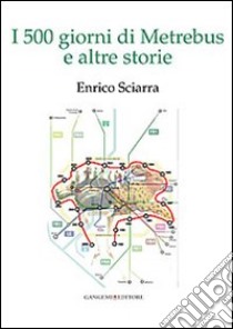 I 500 giorni di Metrebus e altre storie libro di Sciarra Enrico