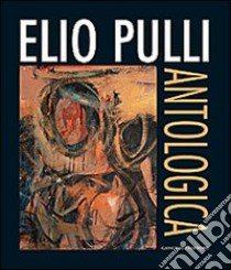 Elio Pulli. Antologica. Ediz. illustrata libro di Strinati C. (cur.)