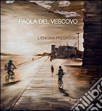 L'enigma paesaggio. Ediz. italiana e inglese libro di Del Vescovo Paola