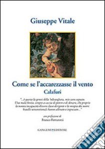 Come se l'accarezzasse il vento. Calafuri libro di Giuseppe Vitale