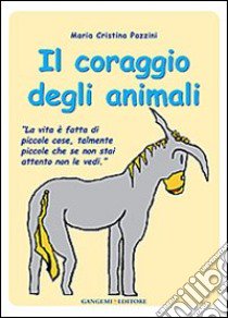 Il coraggio degli animali libro di Pazzini Maria Cristina