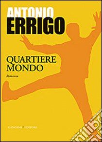 Quartiere mondo libro di Errigo Antonio