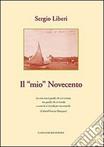 Il mio Novecento libro di Liberi Sergio