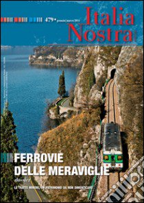 Italia nostra (2014). Vol. 479: Ferrovie delle meraviglie libro di Marzotto Caotorta M. (cur.)