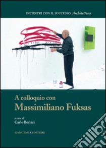 A colloquio con Massimiliano Fuksas libro di Berizzi C. (cur.)