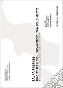 Laura Thermes. Progetti per il Sud-L'area metropolitana dello Stretto. Centonovantanove tesi di laurea in progettazione architettonica e urbana 2005-2014 libro di Ciappina F. (cur.); Russo A. (cur.); Scarcella G. (cur.)