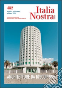 Italia nostra (2014). Vol. 482: Architetture da riscoprire libro