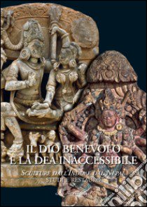 Il dio benevolo e la dea inaccessibile. Sculture dall'India e dal Nepal. Studi e restauro. Ediz. illustrata libro di Giuliano L. (cur.); Polichetti M. A. (cur.)