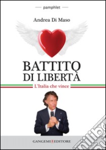 Battito di libertà. L'Italia che vince libro di Di Maso Andrea