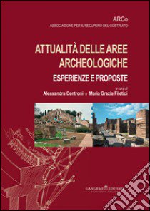 Attualità nelle aree archeologiche: esperienze e proposte libro di Centroni A. (cur.); Filetici M. G. (cur.)