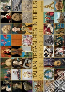 Italian treasures in the US. An itinerary of art. Ediz. illustrata libro di Miracco R. (cur.)