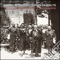 Ordine di Malta. Fotografie inedite 1880-1960. Ediz. italiana e francese libro