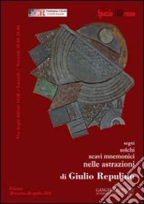 Segni, solchi, scavi mnemonici nelle astrazioni di Giulio Repulino libro di Repulino Giulio