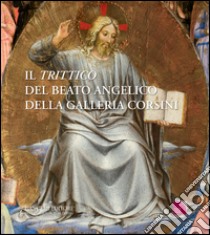 Il «Trittico» del Beato Angelico della galleria Corsini. Ediz. illustrata libro di Porro D. (cur.)