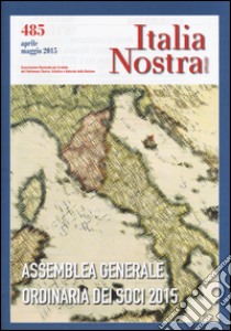 Italia nostra (2015). Vol. 485: Assemblea generale ordinaria dei soci 2015 libro