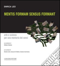 Mentis formam sensus formant. Arte e scienza per una memoria dei sensi libro di Leo Enrica