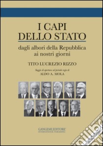 I capi dello stato. Dagli albori della Repubblica ai nostri giorni 1946-2015 libro di Rizzo Tito Lucrezio