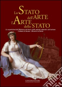 Lo stato dell'arte l'arte dello stato. Le acquisizioni del Ministero dei beni e delle attività culturali e del turismo. Colmare le lacune. Ricucire la storia. Ediz. illustrata libro di Bernardini M. G. (cur.); Lolli Ghetti M. (cur.)