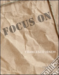 Focus on Francesco Irnem. Ediz. illustrata libro di Gavarro R. (cur.)