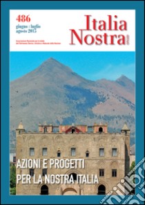 Italia nostra (2015). Vol. 486: Azioni e progetti per la nostra Italia libro