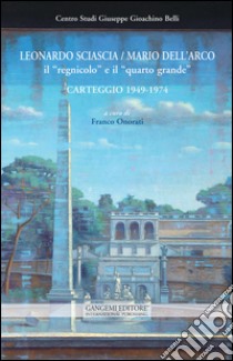 Leonardo Sciascia-Mario Dell'Arco. Il «regnicolo» e il «quarto grande». Carteggio (1949-1974) libro di Onorati F. (cur.)