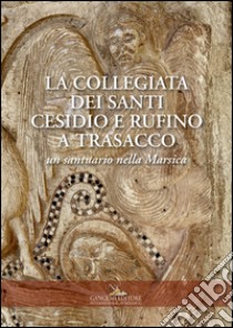 La collegiata dei santi Cesidio e Rufino a Trasacco. Un santuario nella Marsica. Ediz. illustrata libro di Curzi G. (cur.)