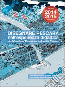 Disegnare Pescara nell'esperienza didattica. Da Piazza Salotto a Times Square. Ediz. italiana e inglese libro di Unali Maurizio