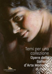 Temi per una collezione. Opere della Galleria d'Arte Moderna di Roma libro