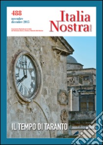 Italia nostra (2015). Vol. 488: Il tempo di Taranto libro