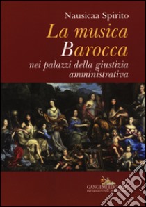 La musica barocca nei palazzi della giustizia amministrativa libro di Spirito Nausicaa