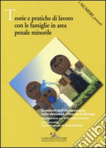 Teorie e pratiche di lavoro con le famiglie in area penale minorile libro di Mastropasqua I. (cur.); Buccellato N. (cur.)