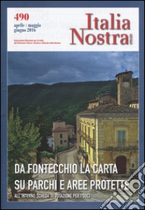 Italia nostra (2016). Vol. 490: Da Fontecchio la carta su parchi e aree protette libro