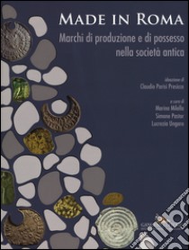 Made in Roma. Marchi di produzione e di possesso nella società antica. Catalogo della mostra (Roma, 13 maggio-20 novembre 2016). Ediz. illustrata libro di Milella M. (cur.); Pastor S. (cur.); Ungaro L. (cur.)