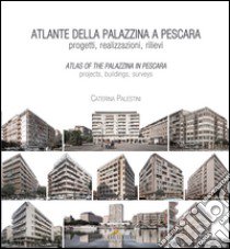 Atlante della palazzina a Pescara. Progetti, realizzazioni, rilievi-Atlas of the palazzina a Pescara. Projects, buildings, surveys. Ediz. bilingue libro di Palestini Caterina