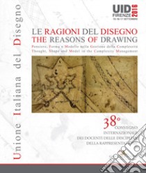 Le ragioni del disegno-The reasons of drawing. Atti del 38° Convegno internazionale dei docenti della rappresentazione (Firenze, 15-17 settembre 2016). Ediz. italiana e inglese libro di Bini M. (cur.); Bertocci S. (cur.)