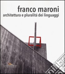 Franco Maroni. Architettura e pluralità dei linguaggi. Ediz. a colori libro di Apa M. (cur.); Cialfi D. (cur.); Dominici F. (cur.)