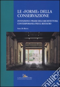 Le «forme» della conservazione. Intenzioni e prassi dell'architettura contemporanea per il restauro libro di Di Resta Sara