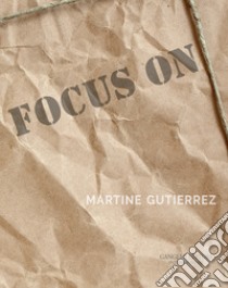 Focus on Martine Gutierrez. Ediz. a colori libro di Respi L. (cur.)