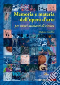 Memoria e materia dell'opera d'arte. Per nuovi orizzonti di ricerca libro di Cristallini E. (cur.)